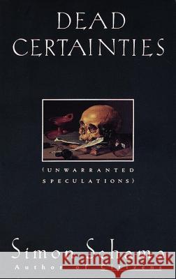 Dead Certainties: Unwarranted Speculations Simon Schama 9780679736134 Vintage Books USA