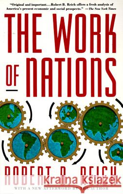 The Work of Nations: Preparing Ourselves for 21st Century Capitalis Robert B. Reich 9780679736158 Vintage Books USA