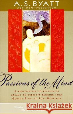 Passions of the Mind: Selected Writings A. S. Byatt 9780679736783 Vintage Books USA
