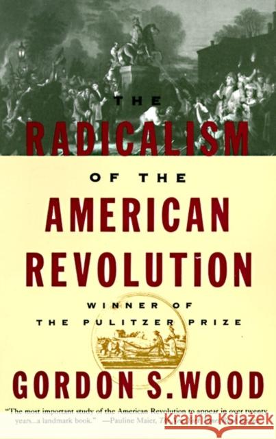 The Radicalism of the American Revolution Wood, Gordon S. 9780679736882