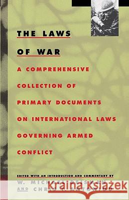 The Laws of War: A Comprehensive Collection of Primary Documents on International Laws Governing Armed Conflict Mark Reisman C. Antoniou Michael Reisman 9780679737124