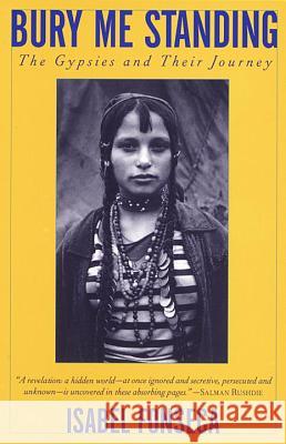 Bury Me Standing: The Gypsies and Their Journey Isabel Fonseca 9780679737438