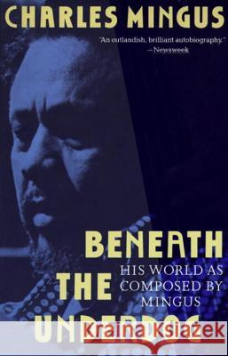 Beneath the Underdog: His World as Composed by Mingus Charles Mingus George Ed. Weber Erroll McDonald 9780679737612 Vintage Books USA
