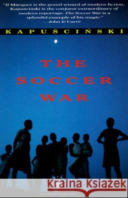 The Soccer War Ryszard Kapuscinski 9780679738053 Vintage Books USA