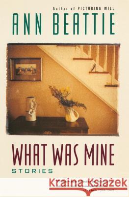 What Was Mine: & Other Stories Ann Beattie 9780679739036