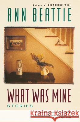 What Was Mine: & Other Stories Ann Beattie 9780679739036