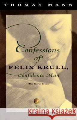 Confessions of Felix Krull, Confidence Man: The Early Years Thomas Mann 9780679739043