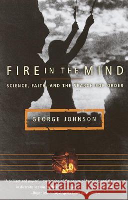 Fire in the Mind: Science, Faith, and the Search for Order George Johnson 9780679740216