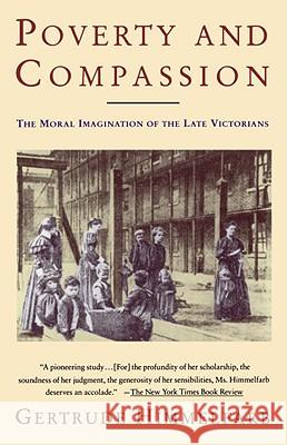 Poverty and Compassion: The Moral Imagination of the Late Victorians Gertrude Himmelfarb 9780679741732 Vintage Books USA