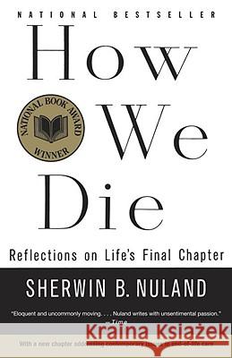 How We Die: Reflections on Life's Final Chapter, New Edition Nuland, Sherwin B. 9780679742449