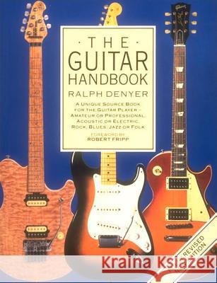 The Guitar Handbook: A Unique Source Book for the Guitar Player - Amateur or Professional, Acoustic or Electrice, Rock, Blues, Jazz, or Fol Denyer, Ralph 9780679742753 Alfred A. Knopf