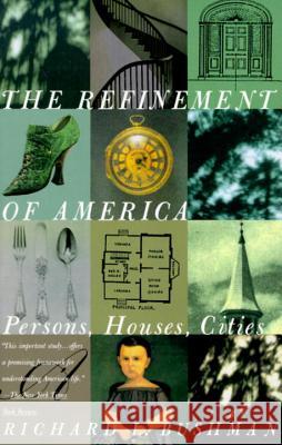 The Refinement of America: Persons, Houses, Cities Richard Lyman Bushman 9780679744146