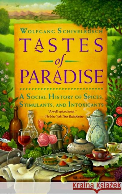 Tastes of Paradise: A Social History of Spices, Stimulants, and Intoxicants Schivelbusch, Wolfgang 9780679744382 Vintage Books USA