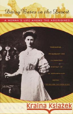 Daisy Bates in the Desert: A Woman's Life Among the Aborigines Julia Blackburn 9780679744467 Vintage Books USA