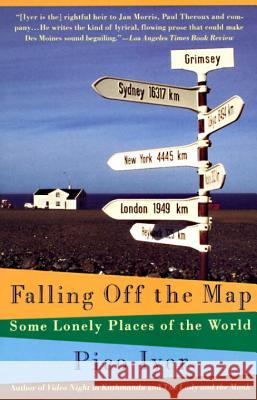 Falling Off the Map: Some Lonely Places of the World Pico Iyer 9780679746126 Vintage Books USA