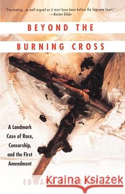 Beyond the Burning Cross: A Landmark Case of Race, Censorship, and the First Amendment Edward J. Cleary Nat Hentoff 9780679747031 Vintage Books USA