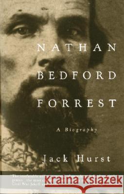 Nathan Bedford Forrest: A Biography Jack Hurst 9780679748304