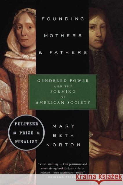 Founding Mothers & Fathers: Gendered Power and the Forming of American Society Mary Beth Norton 9780679749776 Vintage Books USA