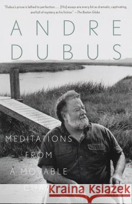 Meditations from a Movable Chair: Essays Andre Dubus 9780679751151 Vintage Books USA