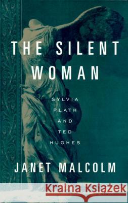 The Silent Woman: Sylvia Plath and Ted Hughes Janet Malcolm 9780679751403 Vintage Books USA