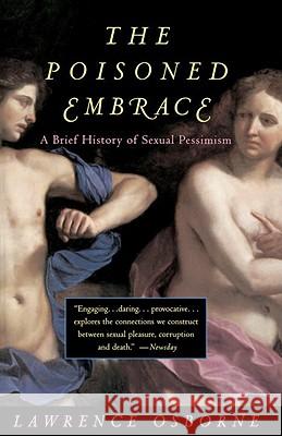 The Poisoned Embrace: A Brief History of Sexual Pessimism Lawrence Osborne 9780679754145