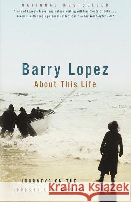 About This Life: Journeys on the Threshold of Memory Barry Holstun Lopez 9780679754473 Vintage Books USA