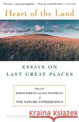 Heart of the Land: Essays on Last Great Places Joseph Barbato Lisa Weinerman Barry Holstun Lopez 9780679755012 Vintage Books USA