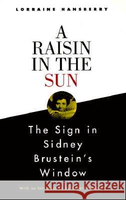 A Raisin in the Sun and the Sign in Sidney Brustein's Window Lorraine Hansberry Robert Nemiroff Robert Nemiroff 9780679755319 