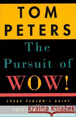 The Pursuit of Wow!: Every Person's Guide to Topsy-Turvy Times Tom Peters 9780679755555 Vintage Books USA