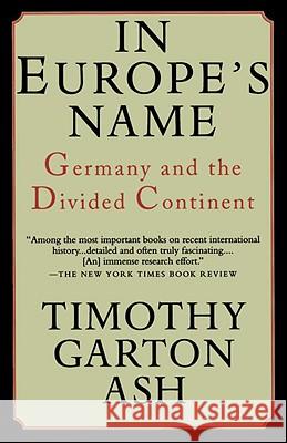 In Europe's Name: Germany and the Divided Continent Timothy Garton Ash 9780679755579 Vintage Books USA