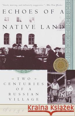 Echoes of a Native Land: Two Centuries of a Russian Village Serge Schmemann 9780679757078