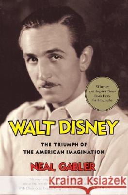 Walt Disney: The Triumph of the American Imagination Neal Gabler 9780679757474 Vintage Books USA