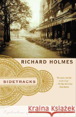 Sidetracks: Explorations of a Romantic Biographer Richard Holmes 9780679757719 Vintage Books USA