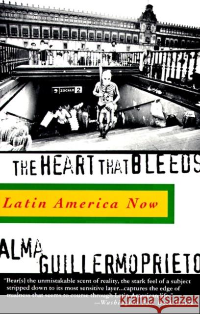 The Heart That Bleeds: Latin America Now Guillermoprieto, Alma 9780679757955