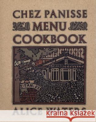 Chez Panisse Menu Cookbook Alice Waters 9780679758181 Random House