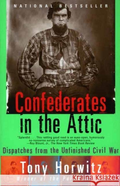 Confederates in the Attic: Dispatches from the Unfinished Civil War Tony Horwitz 9780679758334 Vintage Books USA