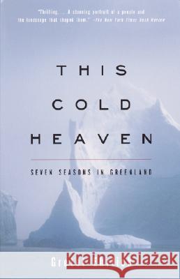 This Cold Heaven: Seven Seasons in Greenland Gretel Ehrlich 9780679758525