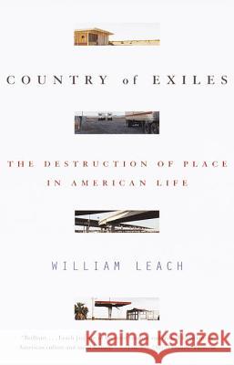 Country of Exiles: The Destruction of Place in American Life Leach, William R. 9780679758655 Vintage Books USA