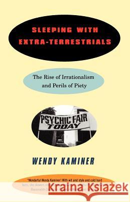 Sleeping with Extra-Terrestrials: The Rise of Irrationalism and Perils of Piety Wendy Kaminer 9780679758860 Vintage Books USA