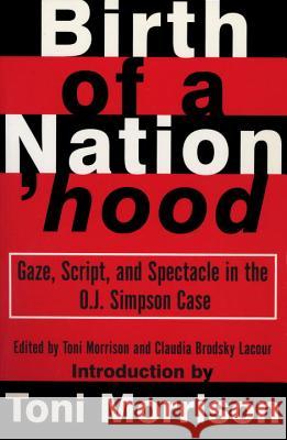 Birth of a Nation'hood: Gaze, Script, and Spectacle in the O.J. Simpson Case Toni Morrison Claudia Brodsky Lacour T. Morrison 9780679758938 Pantheon Books