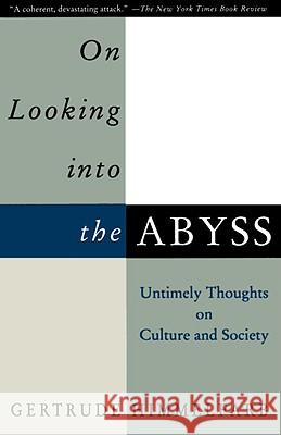 On Looking Into the Abyss: Untimely Thoughts on Culture and Society Gertrude Himmelfarb 9780679759232