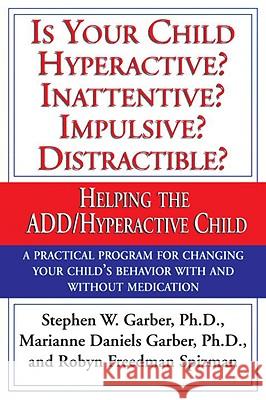 Is Your Child Hyperactive? Inattentive? Impulsive? Distractable?: Helping the Add/Hyperactive Child Stephen Garber Maryianne Garber Robyn Freedman Spizman 9780679759454 Villard Books