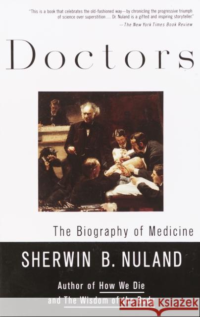 Doctors: The Biography of Medicine Sherwin B. Nuland 9780679760092