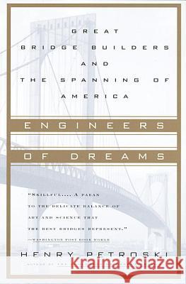 Engineers of Dreams: Great Bridge Builders and the Spanning of America Henry Petroski 9780679760214 Vintage Books USA