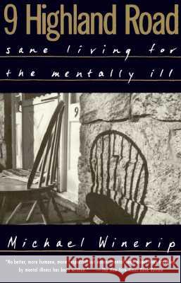 9 Highland Road: Sane Living for the Mentally Ill Michael Winerip 9780679761600 Vintage Books USA