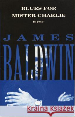 Blues for Mister Charlie : A Play James A. Baldwin 9780679761785 
