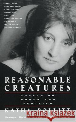 Reasonable Creatures: Essays on Women and Feminism Katha Pollitt 9780679762782 Vintage Books USA