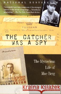 The Catcher Was a Spy: The Mysterious Life of Moe Berg Nicholas Dawidoff 9780679762898 Vintage Books USA