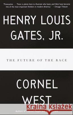 The Future of the Race Cornel West Henry Louis, Jr. Gates 9780679763789