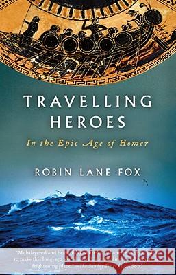 Travelling Heroes: In the Epic Age of Homer Robin Lan 9780679763864 Vintage Books USA